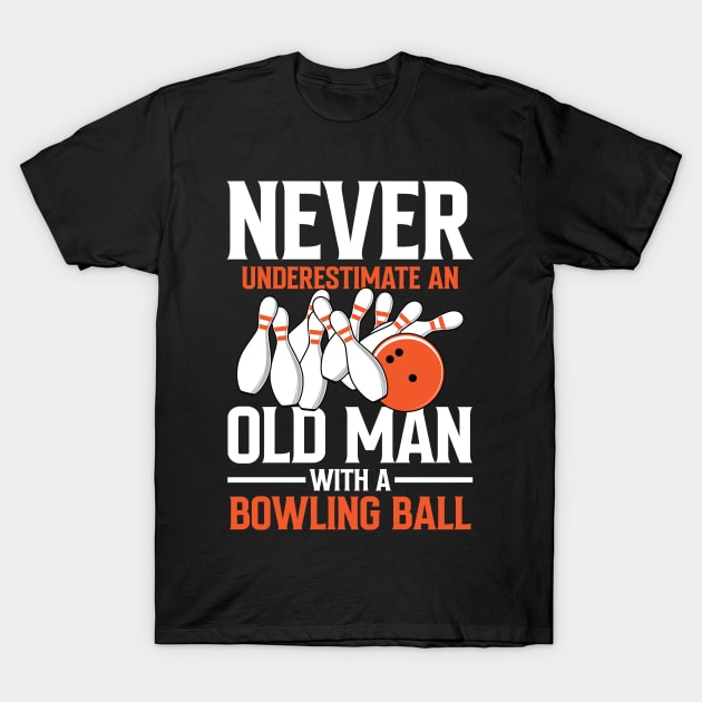 Never Underestimate an Old Man With a Bowling Ball T-Shirt by AngelBeez29
